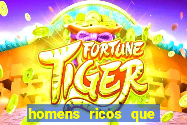 homens ricos que querem bancar